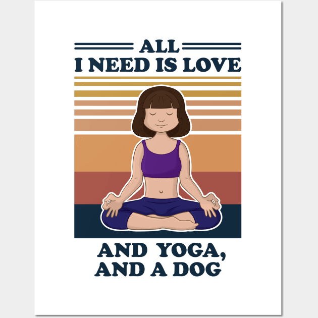 All I Need Is Love and Yoga and A Dog Wall Art by RockyDesigns